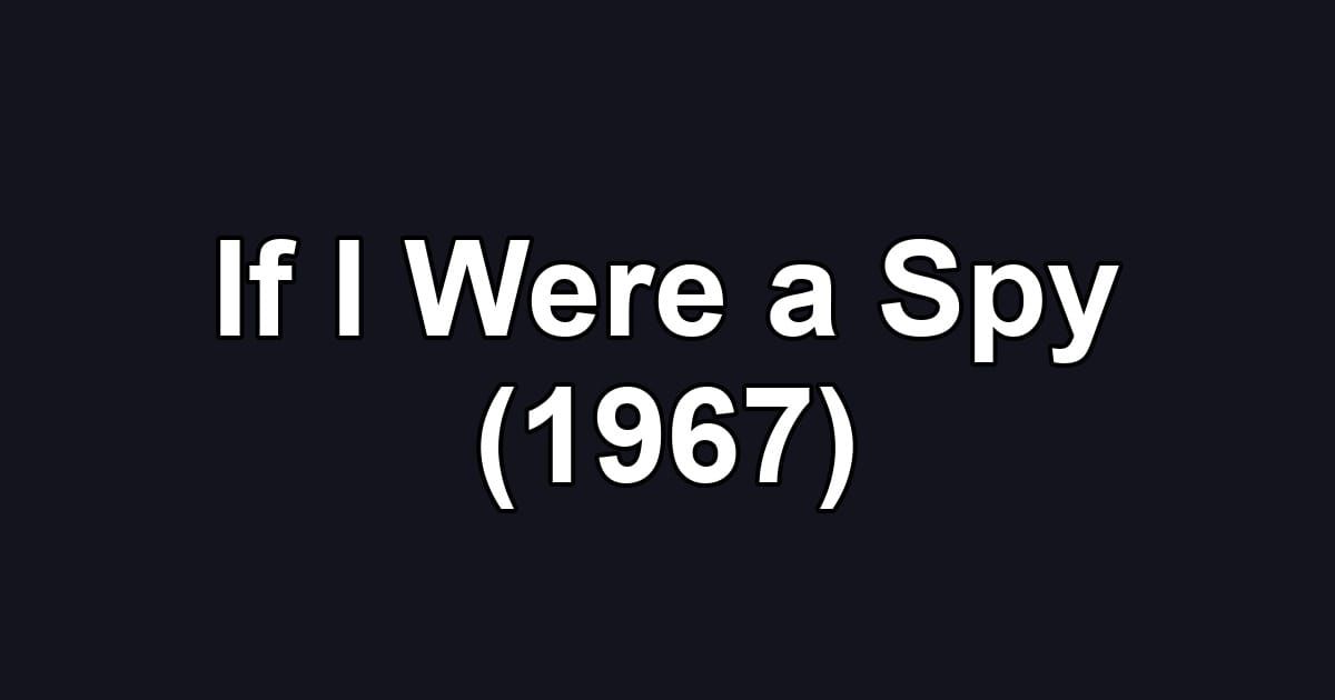 If I Were a Spy (1967)