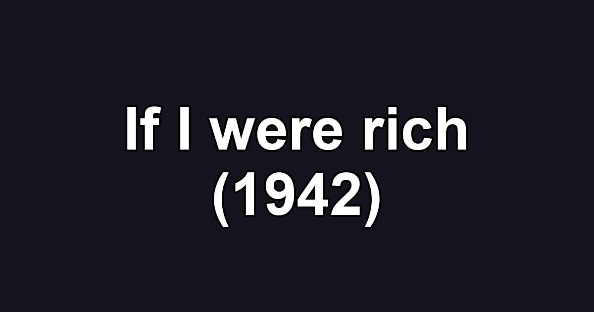 If I were rich (1942)