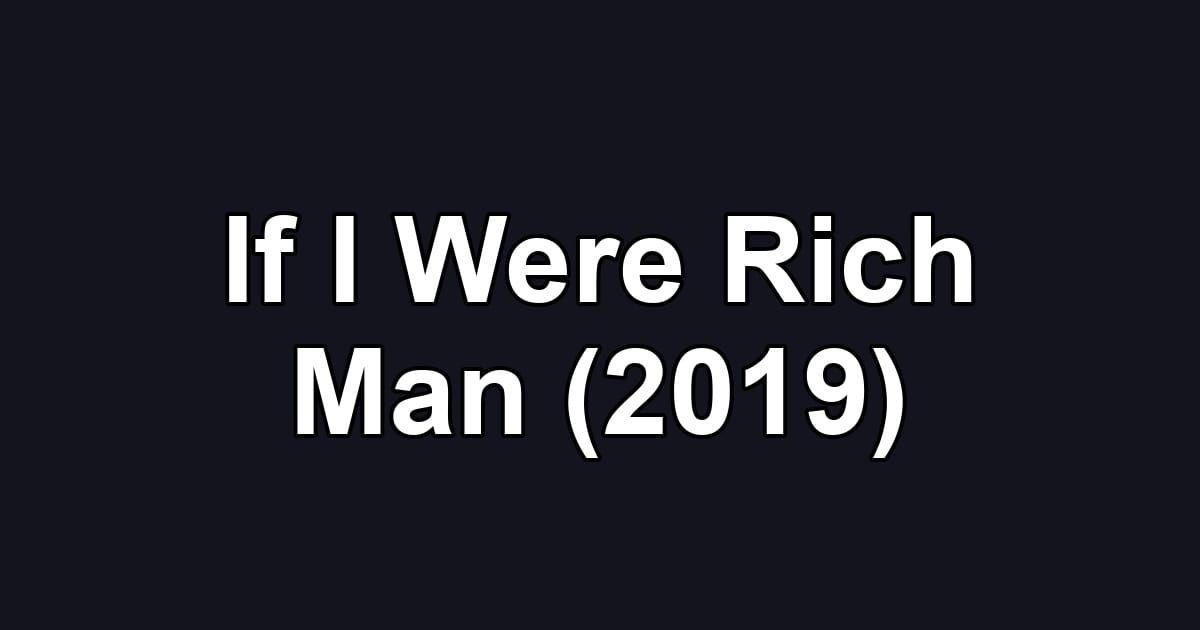 If I Were Rich Man (2019)