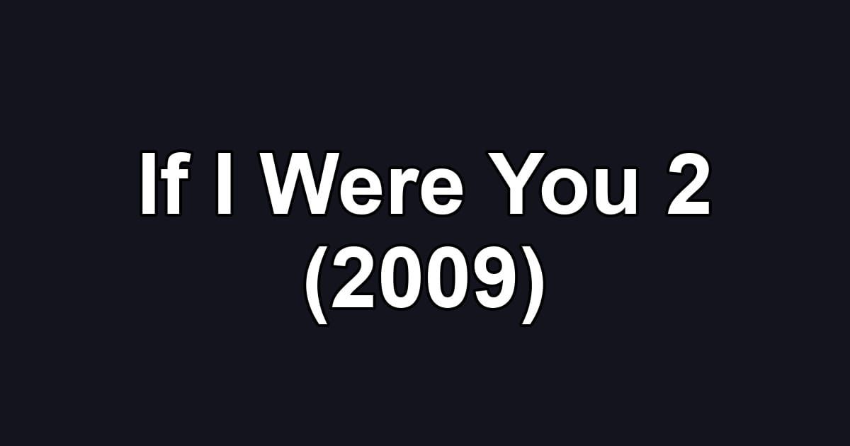 If I Were You 2 (2009)