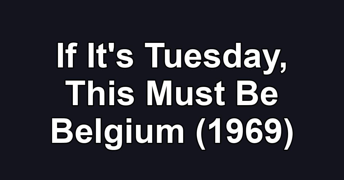 If It's Tuesday, This Must Be Belgium (1969)