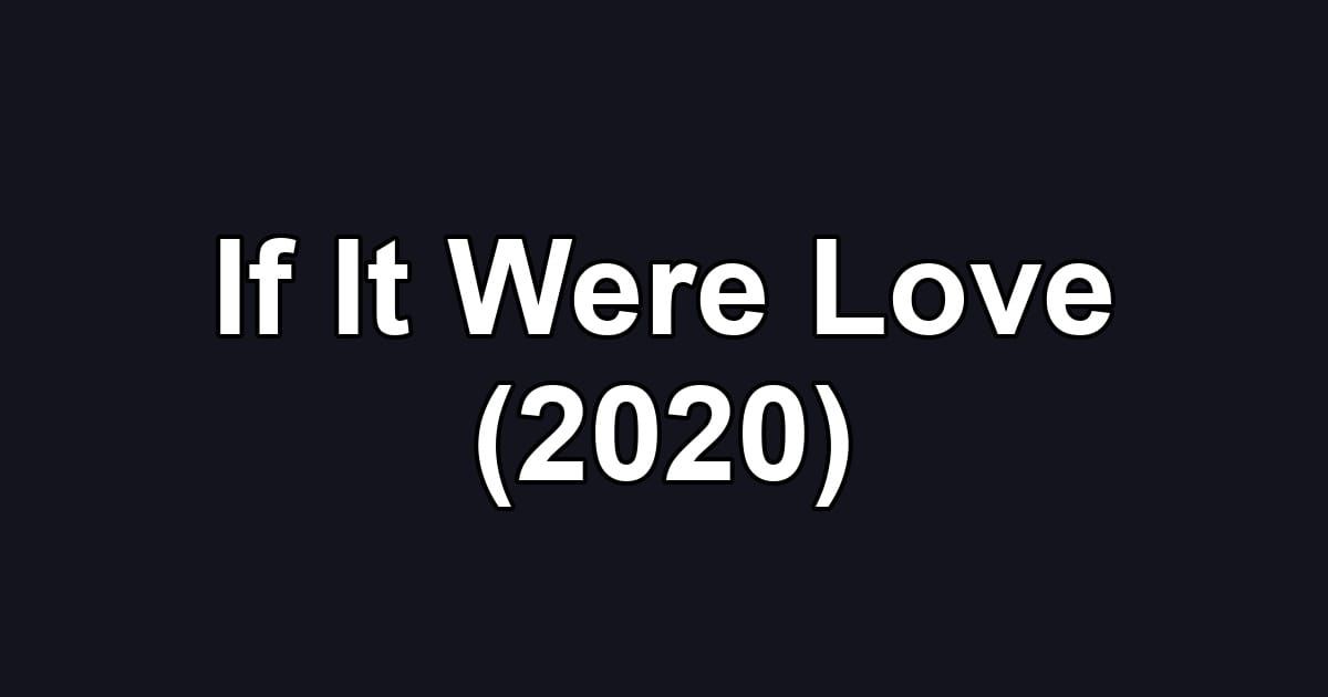 If It Were Love (2020)