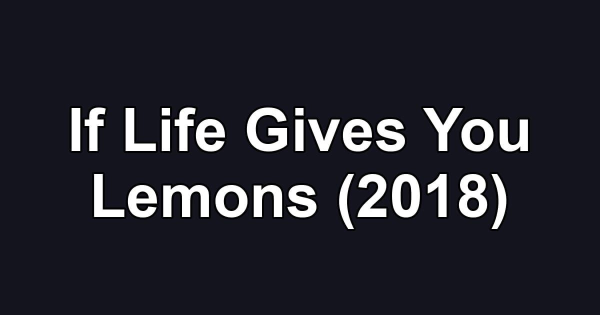If Life Gives You Lemons (2018)