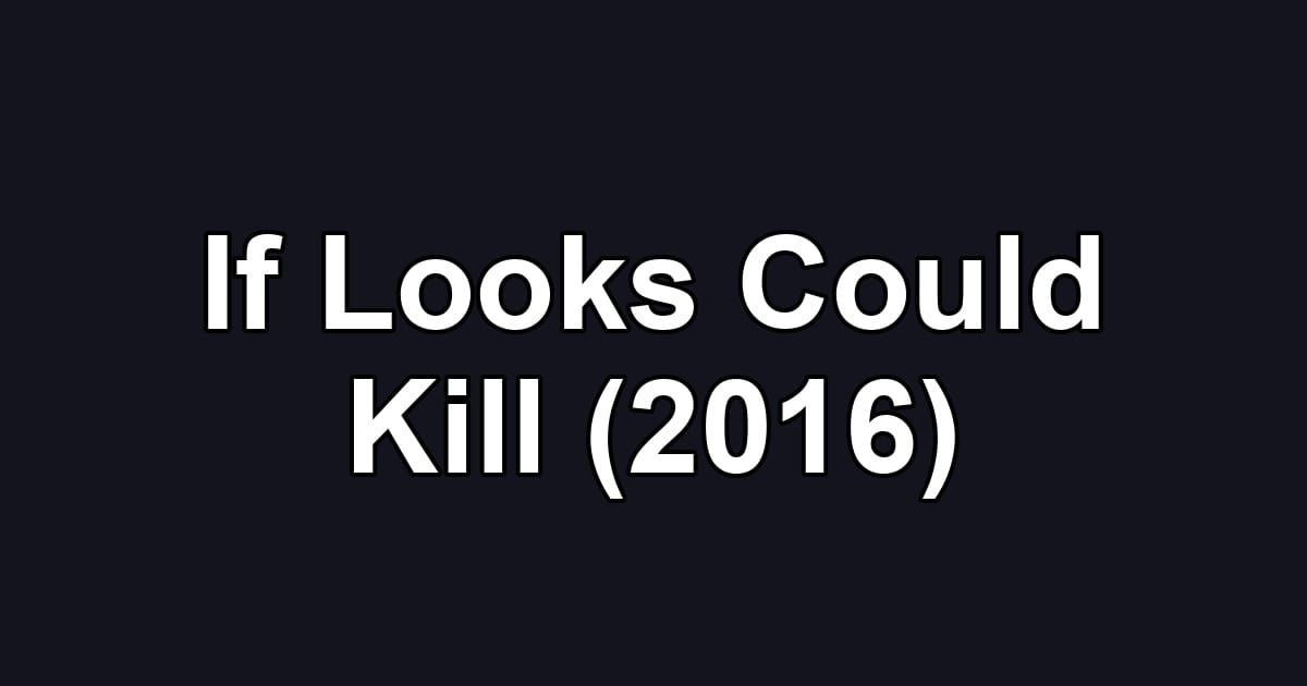 If Looks Could Kill (2016)
