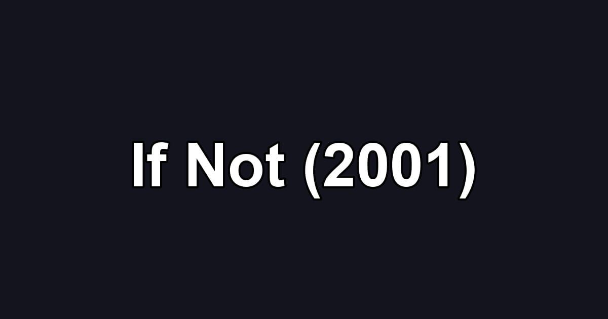 If Not (2001)
