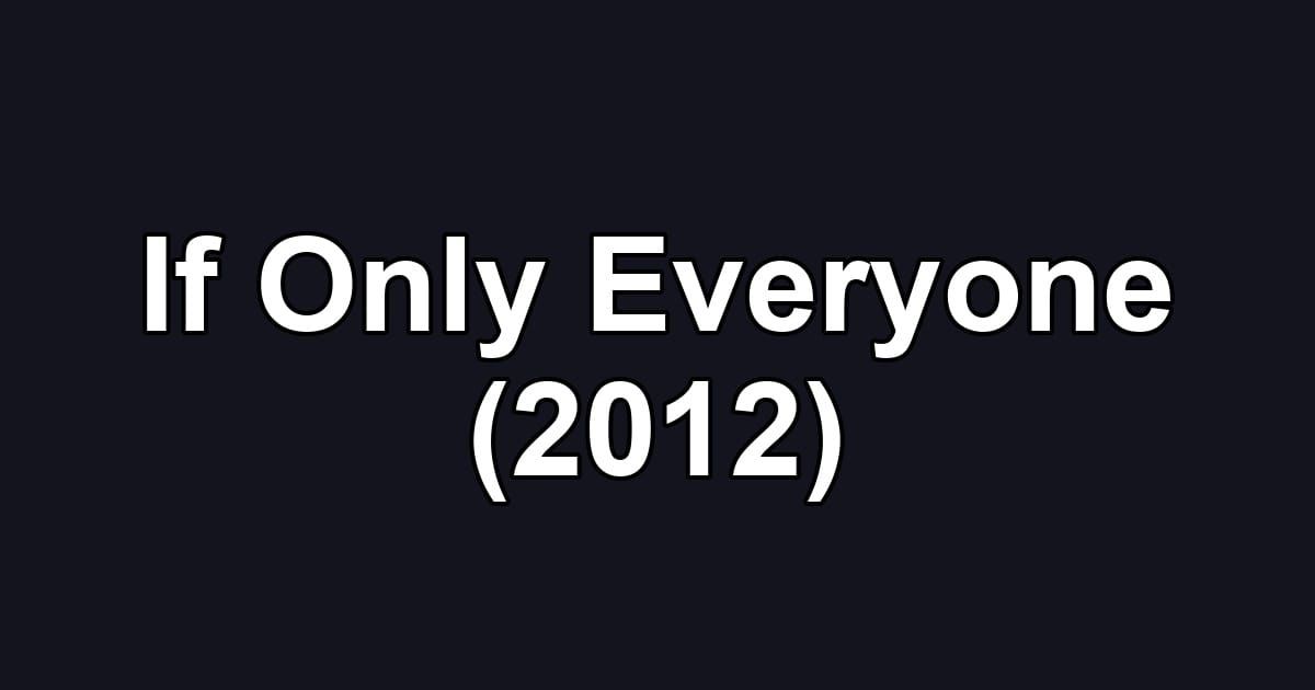 If Only Everyone (2012)