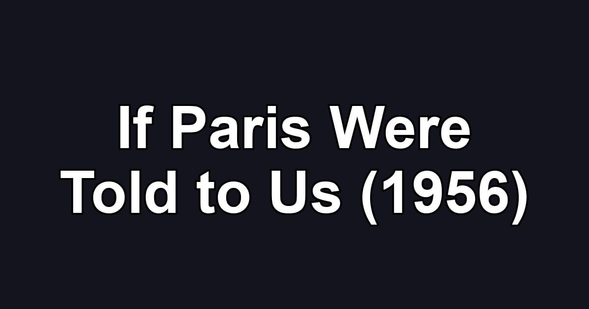 If Paris Were Told to Us (1956)