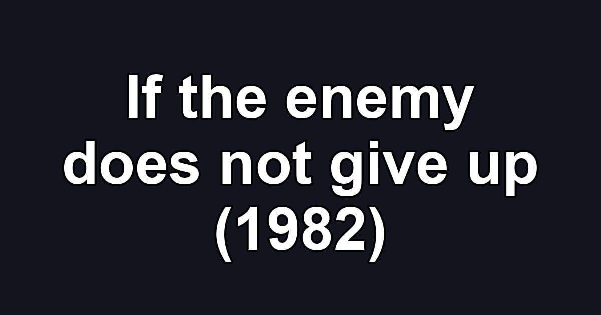 If the enemy does not give up (1982)