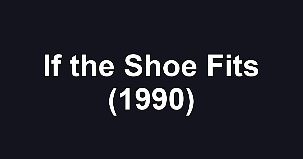 If the Shoe Fits (1990)