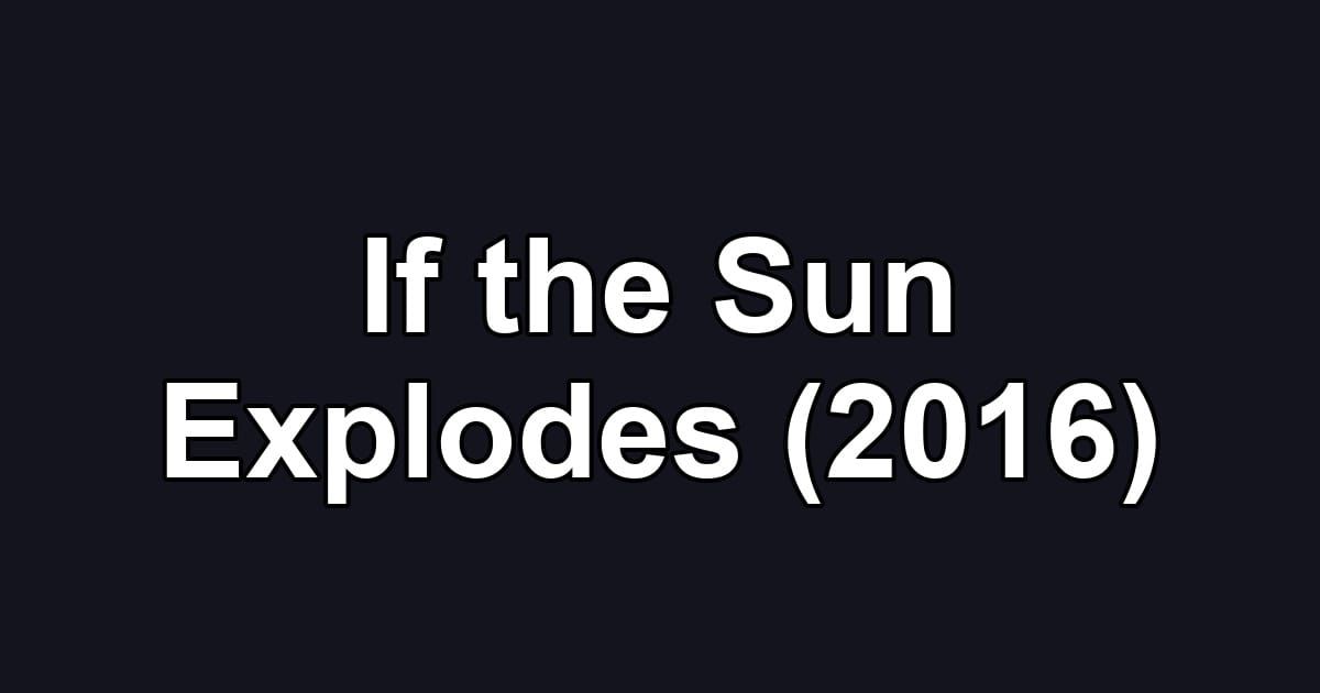 If the Sun Explodes (2016)