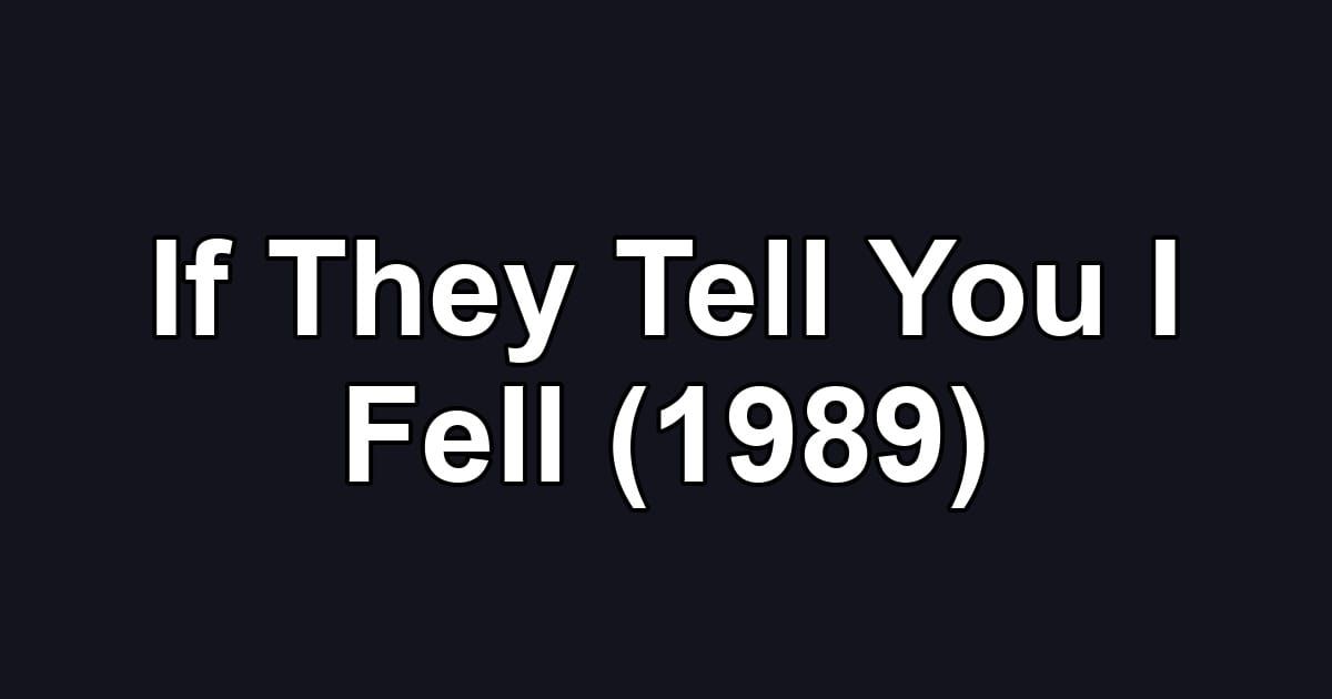 If They Tell You I Fell (1989)