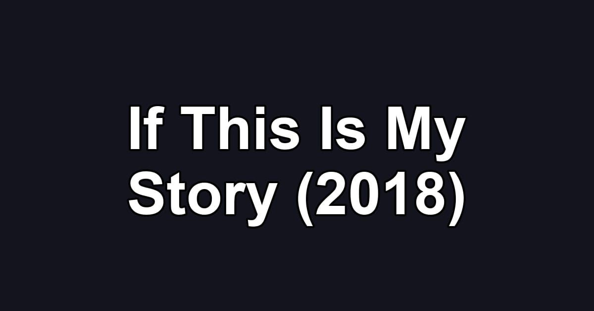 If This Is My Story (2018)