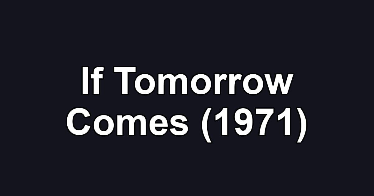 If Tomorrow Comes (1971)