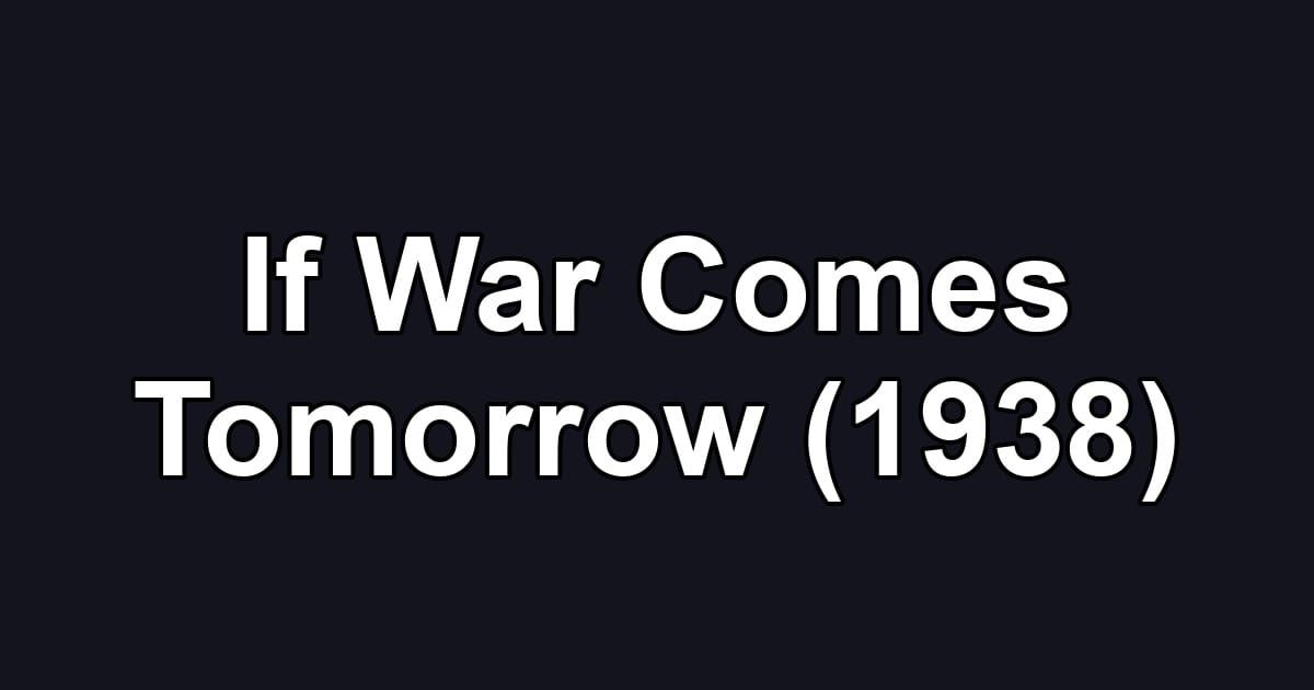 If War Comes Tomorrow (1938)