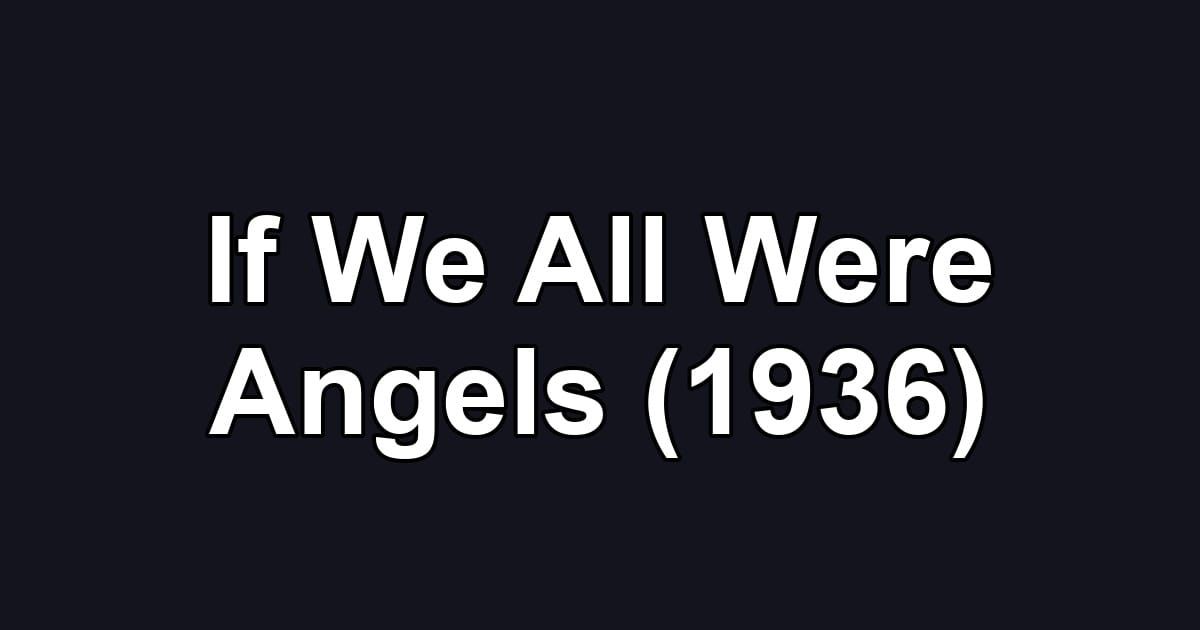 If We All Were Angels (1936)
