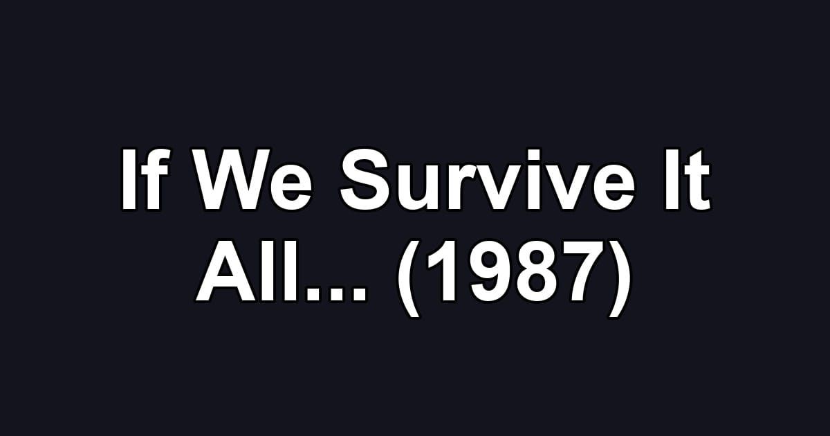 If We Survive It All... (1987)