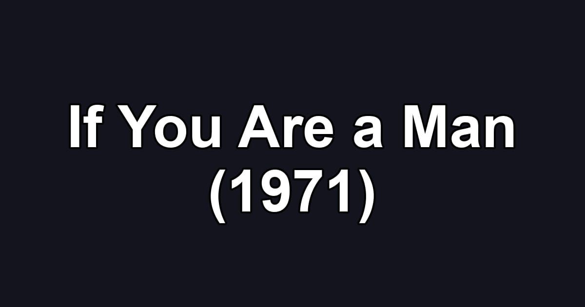 If You Are a Man (1971)