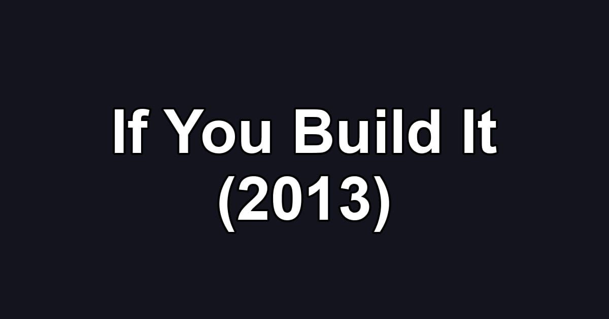 If You Build It (2013)