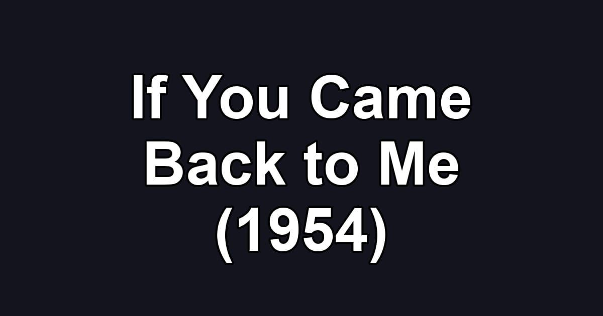If You Came Back to Me (1954)