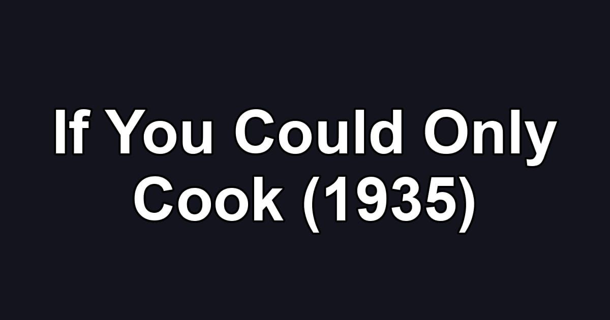 If You Could Only Cook (1935)