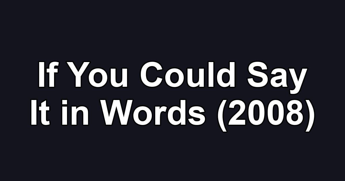 If You Could Say It in Words (2008)