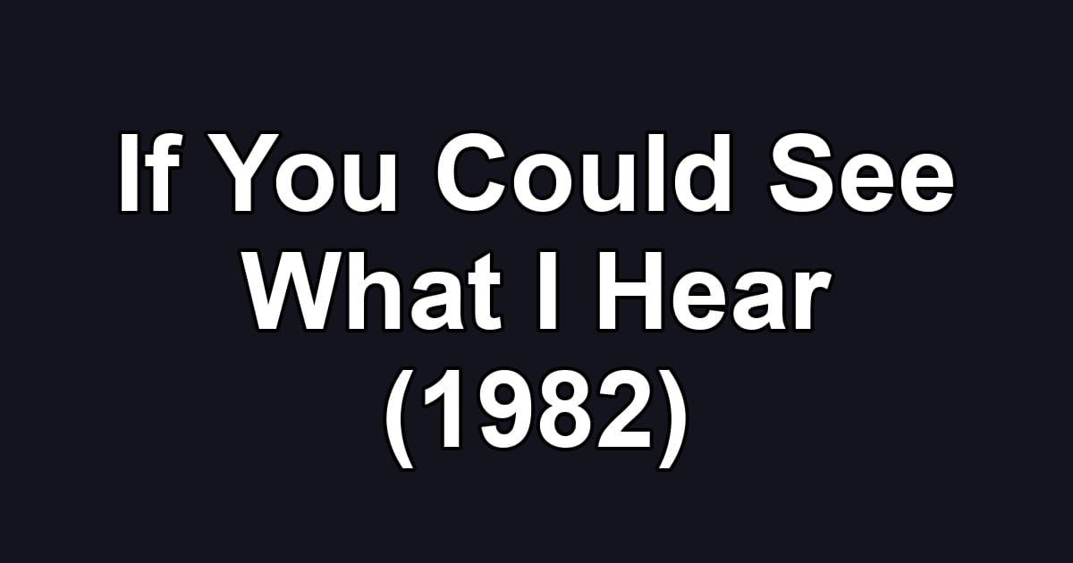 If You Could See What I Hear (1982)
