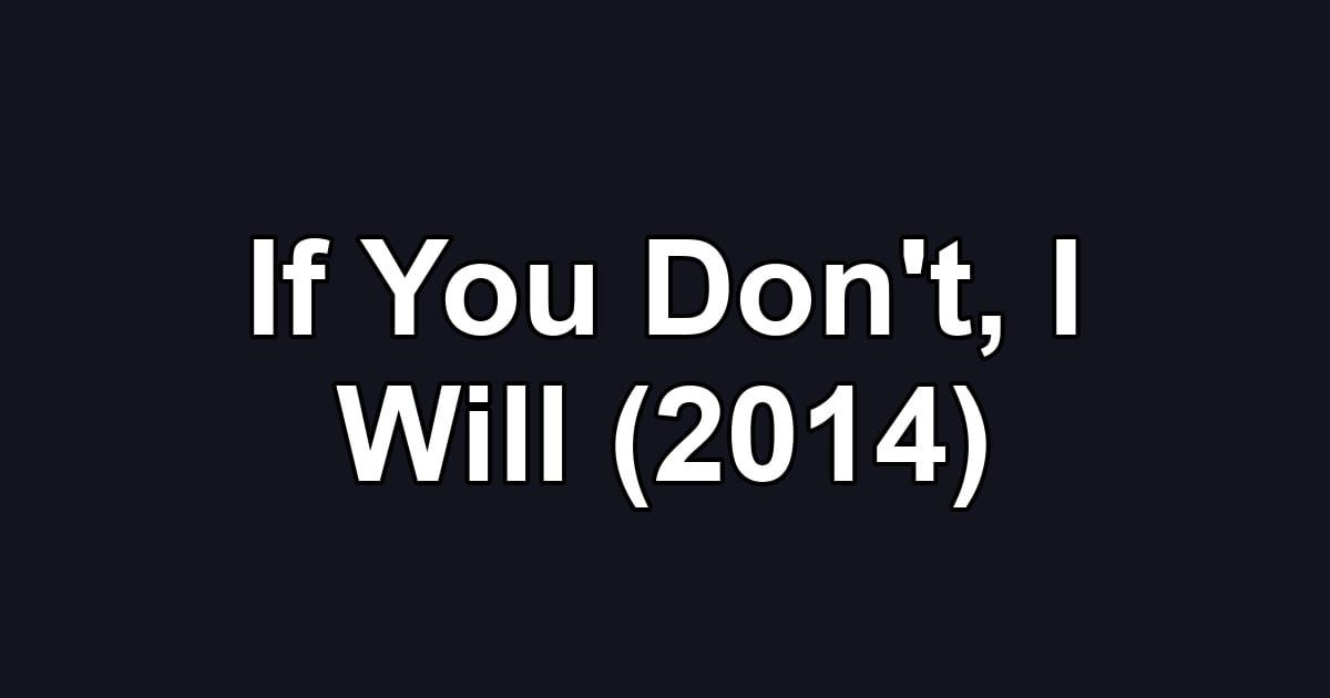If You Don't, I Will (2014)