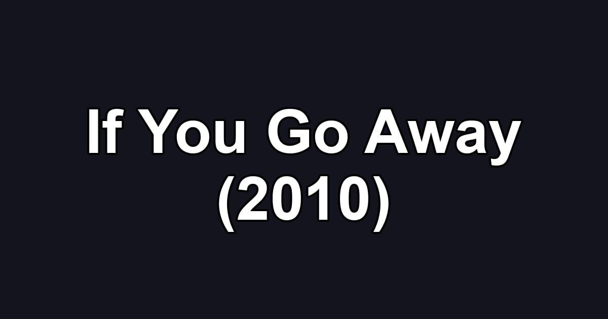 If You Go Away (2010)