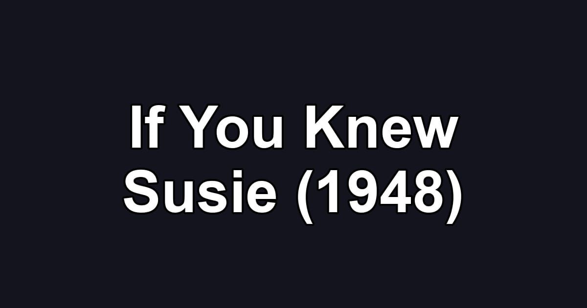 If You Knew Susie (1948)