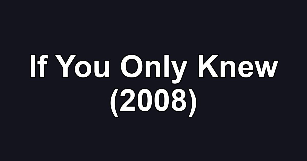 If You Only Knew (2008)