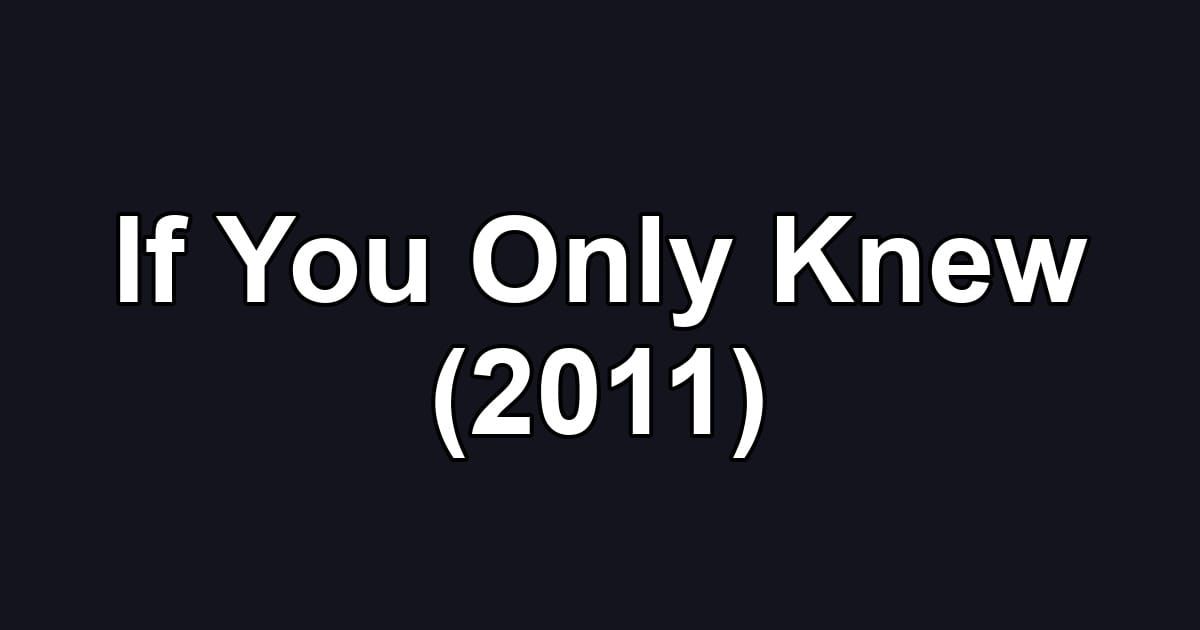 If You Only Knew (2011)