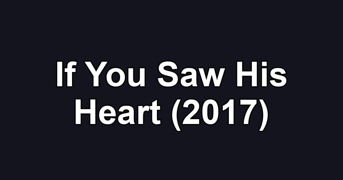 If You Saw His Heart (2017)