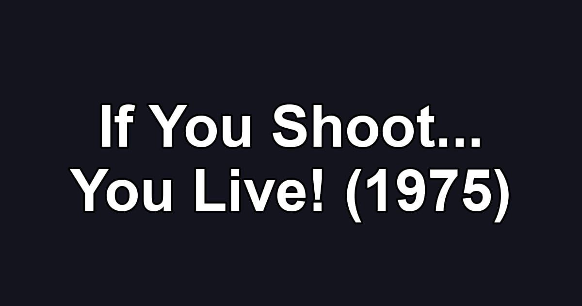 If You Shoot... You Live! (1975)