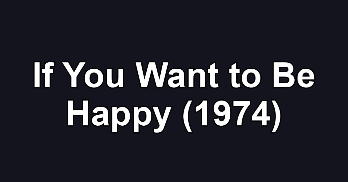 If You Want to Be Happy (1974)