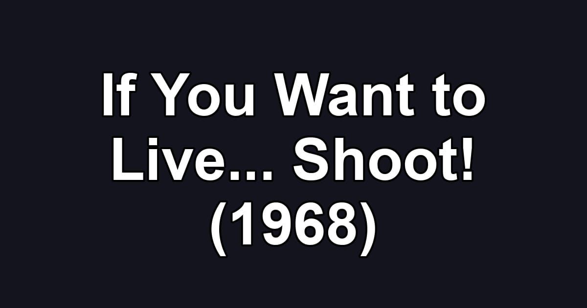 If You Want to Live... Shoot! (1968)