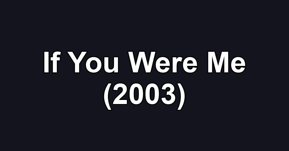 If You Were Me (2003)