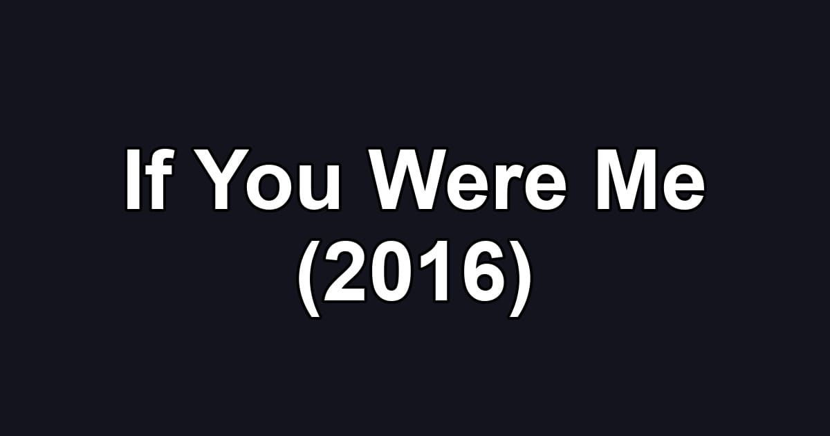If You Were Me (2016)