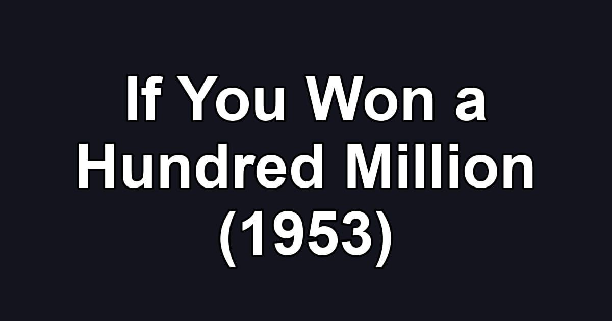 If You Won a Hundred Million (1953)