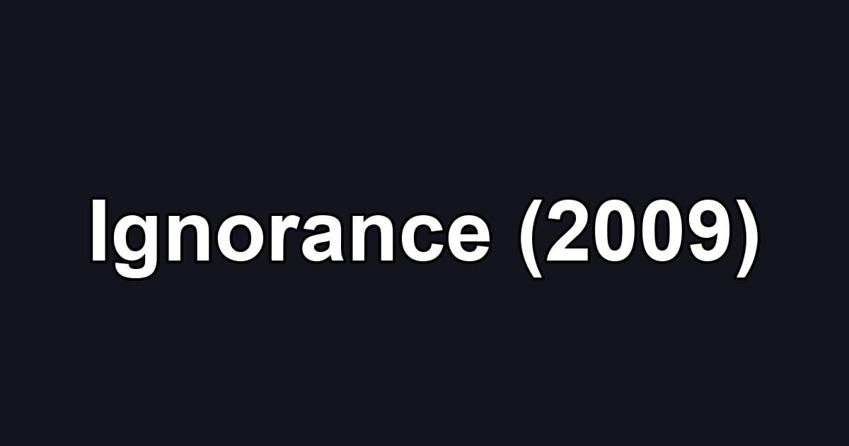 Ignorance (2009)