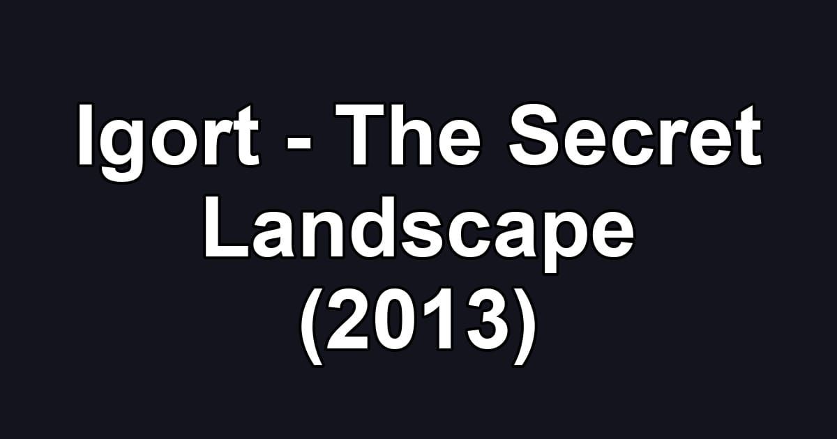 Igort - The Secret Landscape (2013)