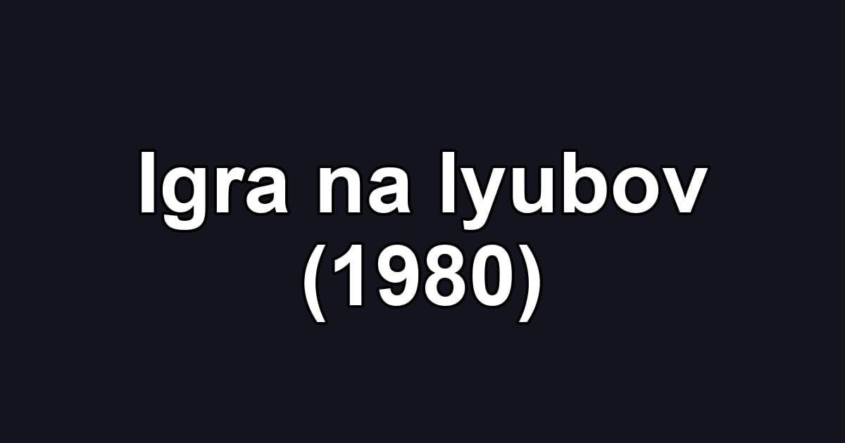 Igra na lyubov (1980)