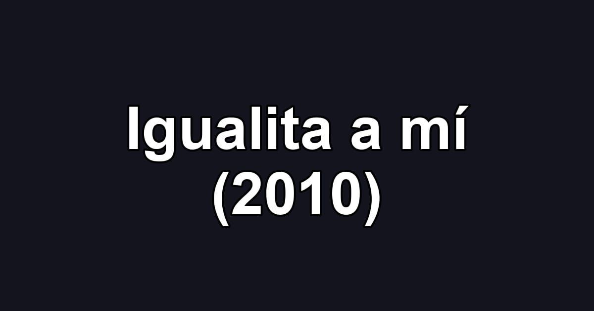 Igualita a mí (2010)
