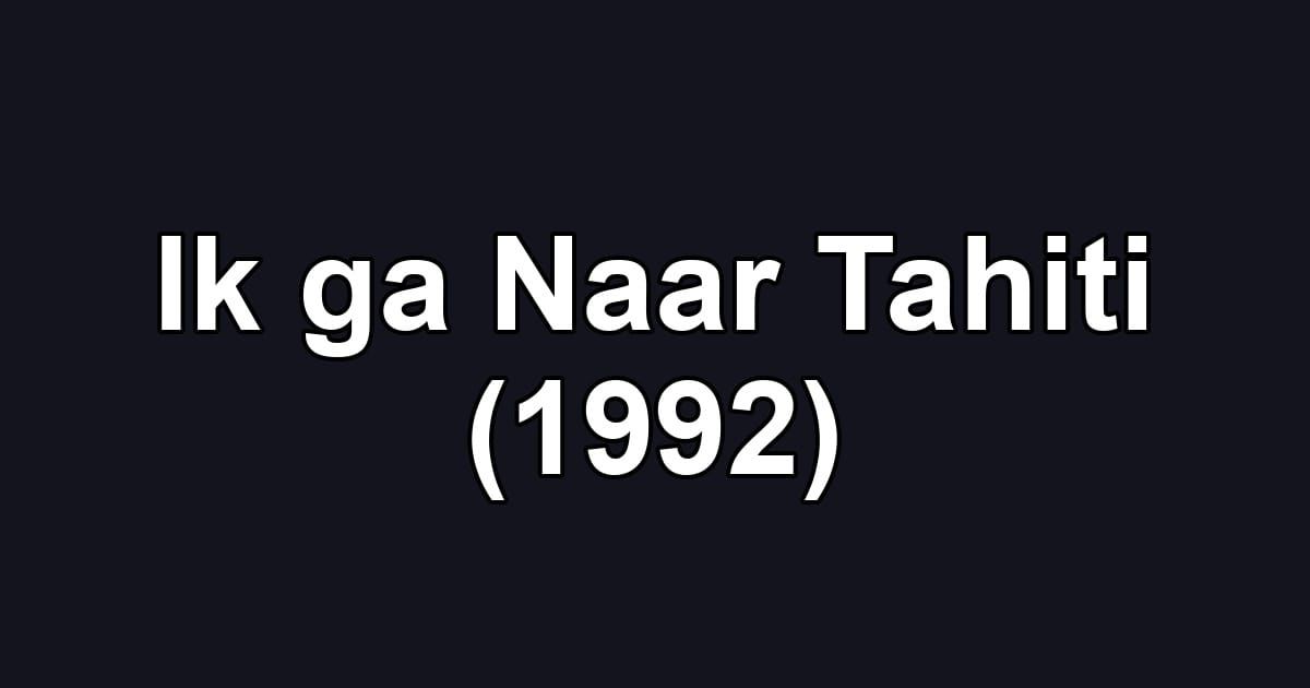 Ik ga Naar Tahiti (1992)