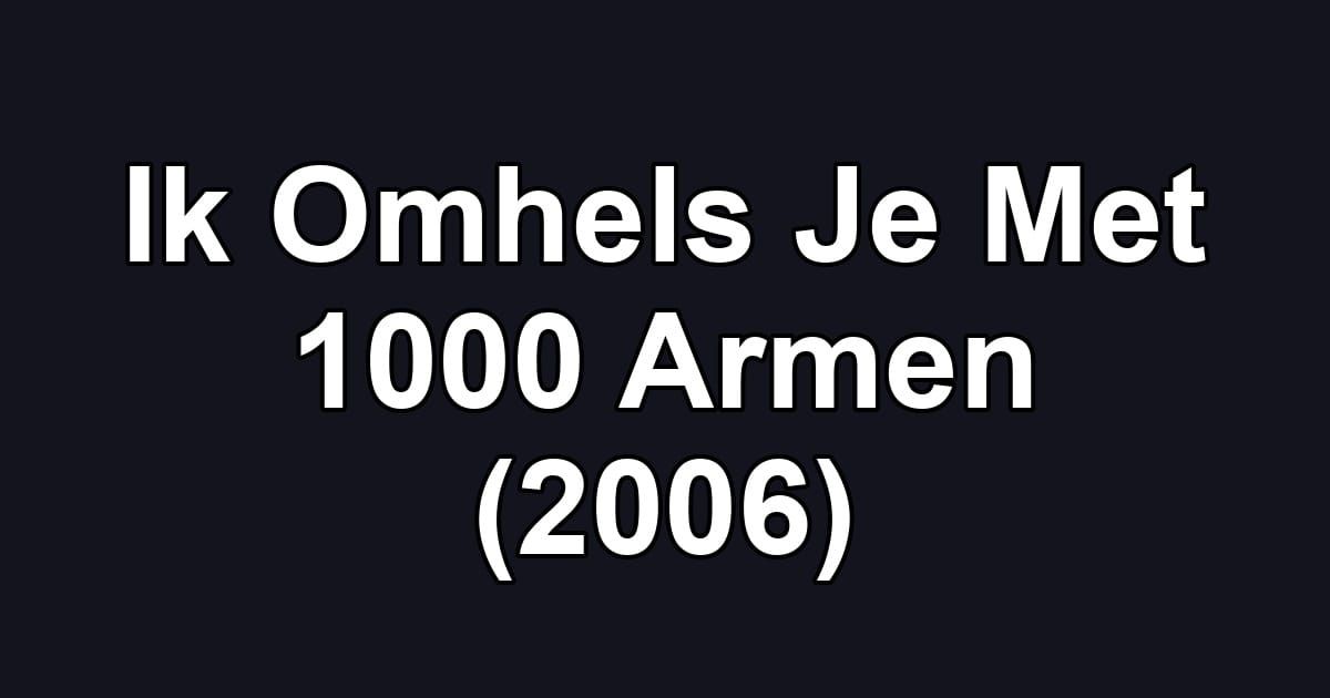 Ik Omhels Je Met 1000 Armen (2006)