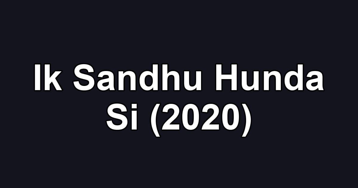 Ik Sandhu Hunda Si (2020)