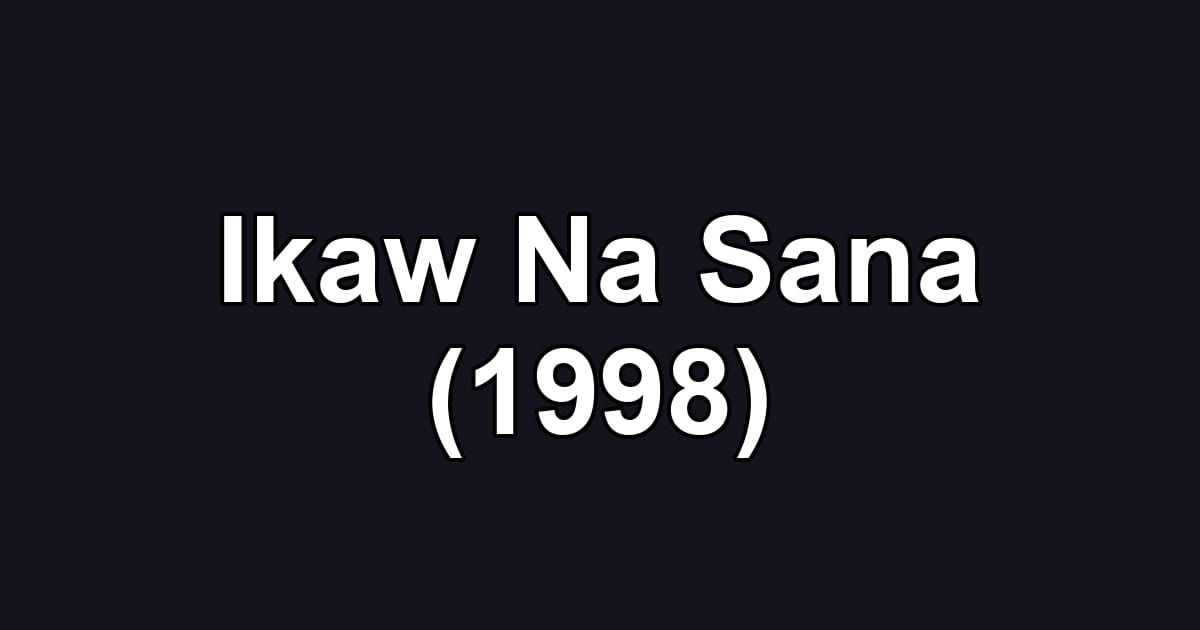 Ikaw Na Sana (1998)