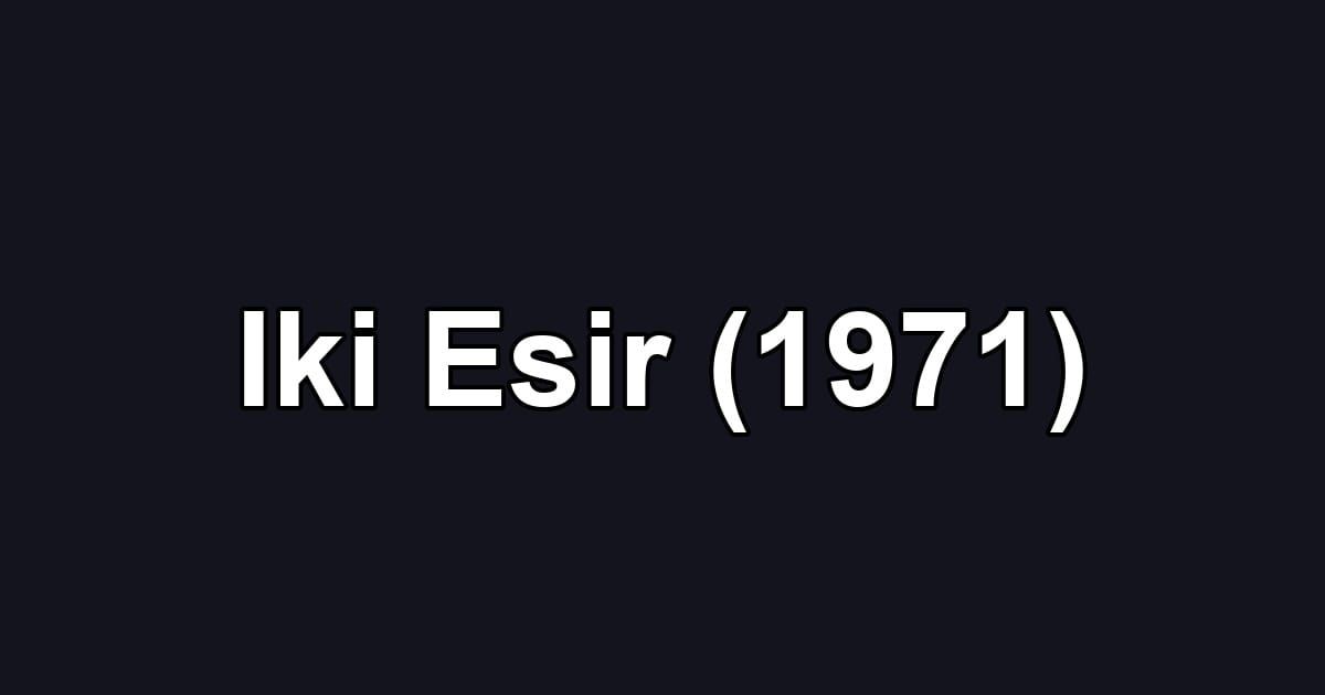 Iki Esir (1971)