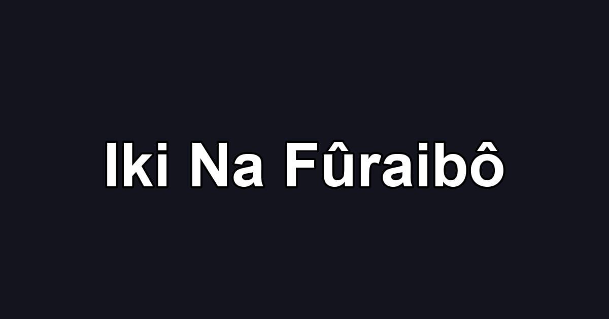 Iki Na Fûraibô