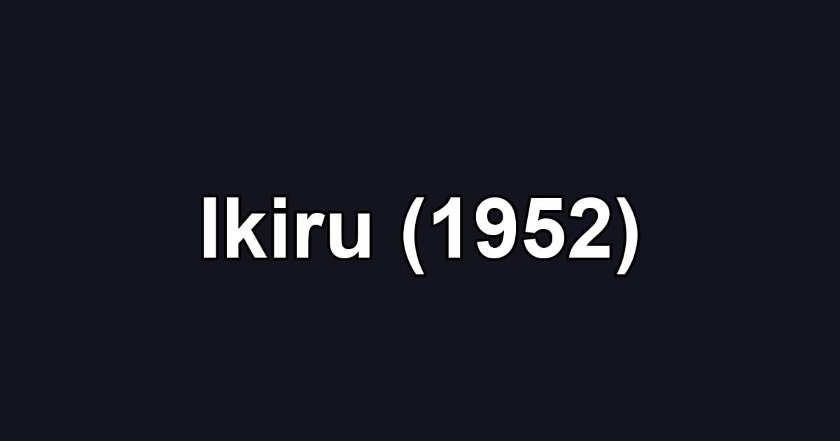 Ikiru (1952)