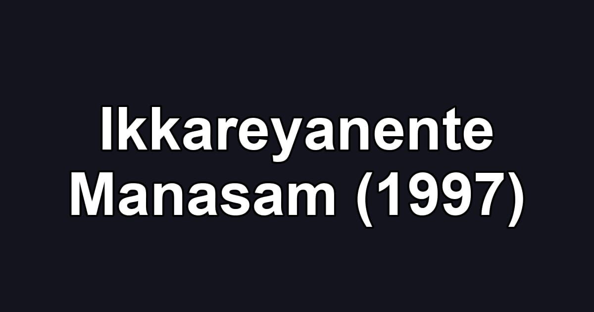 Ikkareyanente Manasam (1997)